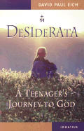 Desiderata A Teenagers Journey To God