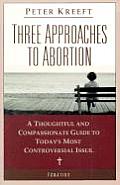 Three Approaches to Abortion: A Thoughtful and Compassionate Guide to Today's Most Controversial Issue