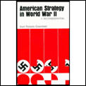 American Strategy in World War II A Reconsideration