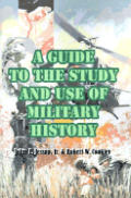 A Guide to the Study and Use of Military History