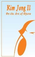 Kim Jong Il On The Art of Opera: Talk to Creative Workers in the Field of Art and Literature September 4-6, 1974