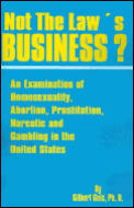 Not the Law's Business?: An Examination of Homosexuality, Abortion, Prostitution, Narcotics and Gambling in the United States