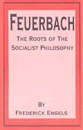 Feuerbach: The Roots of the Socialist Philosophy