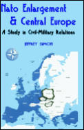 NATO Enlargement & Central Europe: A Study in Civil-Military Relations