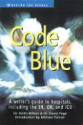 Code Blue A Writers Guide To Hospitals Including the Er OR & ICU