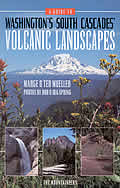 Guide To Washingtons South Cascades Volcanic