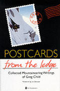 Postcards From The Ledge Collected Mountaineering Writings of Greg Child