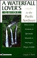 Waterfall Lovers Guide To The Pacific Northwest 3rd Edition