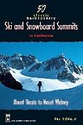 50 Classic Backcountry Ski & Snowboard Summits in California Mount Shasta to Mount Whitney