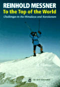 To the Top of the World Challenges in the Himalaya & Karakoram