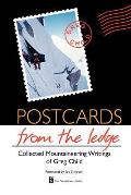 Postcards from the Ledge Collected Mountaineering Writings of Greg Child