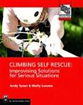 Climbing Self Rescue Improvising Solutions for Serious Situations