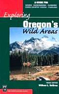 Exploring Oregons Wild Areas A Guide for Hikers Backpackers Climbers Cross Country Skiers Paddlers