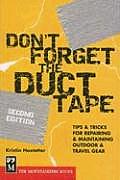 Dont Forget the Duct Tape Tips & Tricks for Repairing & Maintaining Outdoor & Travel Gear