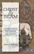 Christ & Islam Understanding the Faith of the Muslims