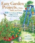 Easy Garden Projects to Make Build & Grow 200 Do It Yourself Ideas to Help You Grow Your Best Garden Ever