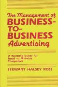 The Management of Business-To-Business Advertising: A Working Guide for Small to Mid-Size Companies