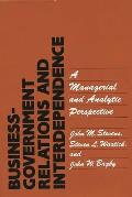 Business-Government Relations and Interdependence: A Managerial and Analytic Perspective