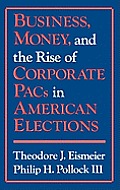 Business, Money and the Rise of Corporate Pacs in American Elections