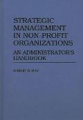 Strategic Management in Non-Profit Organizations: An Administrator's Handbook