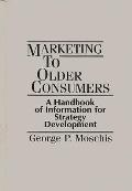 Marketing to Older Consumers: A Handbook of Information for Strategy Development