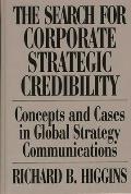 The Search for Corporate Strategic Credibility: Concepts and Cases in Global Strategy Communications