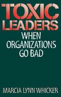 Toxic Leaders: When Organizations Go Bad