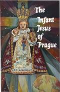 Infant Jesus of Prague: Prayers to the Infant Jesus for All Occasions with a Short History of the Devotion