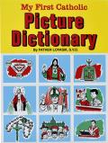 My First Catholic Picture Dictionary: A Handy Guide to Explain the Meaning of Words Used in the Catholic Church