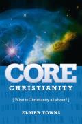Core Christianity What Is Christianity All About