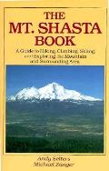 Mt Shasta Book A Guide To Hiking Climbing Skiing & Exploring