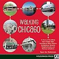 Walking Chicago: 31 Tours of the Windy City's Classic Bars, Scandalous Sites, Historic Architecture, Dynamic Neighborhoods