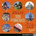Walking San Francisco 30 Savvy Tours Exploring Steep Streets Grand Hotels Dive Bars & Waterfront Parks