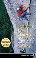Traditional Lead Climbing A Rock Climbers Guide to Taking the Sharp End of the Rope