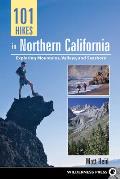 101 Hikes in Northern California Exploring Mountains Valley & Seashore
