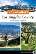 Afoot & Afield Los Angeles County A Comprehensive Hiking Guide