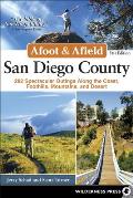 Afoot & Afield: San Diego County: 282 Spectacular Outings Along the Coast, Foothills, Mountains, and Desert