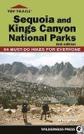 Top Trails: Sequoia and Kings Canyon National Parks: 64 Must-Do Hikes for Everyone
