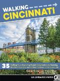 Walking Cincinnati: 35 Walking Tours Exploring Historic Neighborhoods, Stunning Riverfront Quarters, and Hidden Treasures in the Queen Cit
