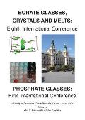 Borate 8 - Phosphate 1: Eighth International Conferenceon Borate Glasses, Crystals, & Melts and First International Conference on Phosphate Gl
