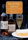 Making Mead A Complete Guide to the Making of Sweet & Dry Mead Melomel Metheglin Hippocras Pyment & Cyser