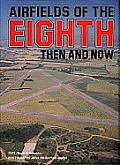 Airfields Of The Eighth Then & Now