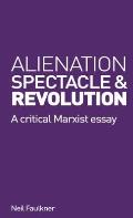 Alienation, Spectacle and Revolution