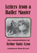 Letters from A Ballet Master - The Correspondence of Arthur Saint-Leon
