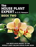 House Plant Expert Book Two The Must Have Sequel to the Worlds Bestselling House Plant Book