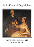 In the Cause of English Lace The Life & Work of Catherine C Channer 1874 1949