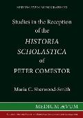 Studies in the Reception of the Historia Scholastica of Peter Comestor: The Schwarzwalder Predigten, the Weltchronik of Rudolf von Ems, the Scolastica