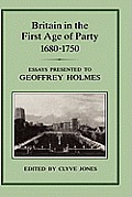 Britain in the First Age of Party, 1687-1750: Essays Presented to Geoffrey Holmes