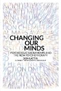 Changing Our Minds Psychedelic Sacraments & the New Psychotherapy