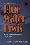 Blue Water Kiwis: New Zealand's Naval Story 1870-2001